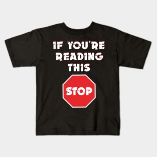 If you’re reading this stop Kids T-Shirt